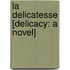 La Delicatesse [Delicacy: A Novel]