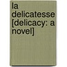 La Delicatesse [Delicacy: A Novel] door David Foenkinos