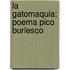 La Gatomaquia: Poema Pico Burlesco