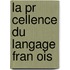 La Pr Cellence Du Langage Fran Ois