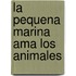 La Pequena Marina Ama los Animales