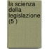 La Scienza Della Legislazione (5 )