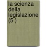La Scienza Della Legislazione (5 ) by Gaetano Filangieri
