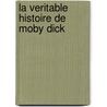 La Veritable Histoire de Moby Dick by N. Philbrick