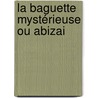 La baguette mystérieuse ou Abizai door Guys Jean-Baptiste