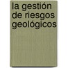 La gestión de riesgos geológicos by Liber GalbáN. Rodríguez