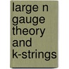 Large N Gauge Theory and k-Strings door Shuhang Yang