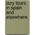 Lazy Tours in Spain and Elsewhere.
