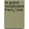 Le Grand Vocabulaire Franï¿½Ois door Sbastien-Roch-Nicolas Chamfort