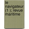 Le Navigateur (1 ); Revue Maritime by Livres Groupe
