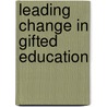 Leading Change in Gifted Education door Bronwyn Macfarlane
