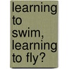 Learning To Swim, Learning To Fly? door Sharon Varney