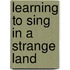 Learning to Sing in a Strange Land