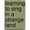 Learning to Sing in a Strange Land door Wesley Stevens