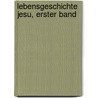 Lebensgeschichte Jesu, erster Band by Johann Jakob Hess