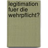 Legitimation Fuer Die Wehrpflicht? by Mathias Kluemper