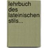 Lehrbuch Des Lateinischen Stils...