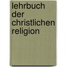 Lehrbuch der Christlichen Religion by Max Von Stadlbaur