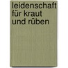 Leidenschaft für Kraut und Rüben by Achim Schwekendiek