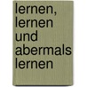 Lernen, Lernen Und Abermals Lernen by Werner Lesanovsky
