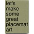 Let's Make Some Great Placemat Art