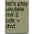 Let's Play Ukulele Mit 2 Cds + Dvd