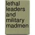 Lethal Leaders and Military Madmen