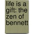 Life Is a Gift: The Zen of Bennett