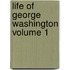 Life of George Washington Volume 1