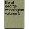 Life of George Washington Volume 5 by Washington Washington Irving