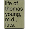 Life of Thomas Young, M.D., F.R.S. by George Peacock