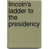 Lincoln's Ladder to the Presidency door Guy Fraker