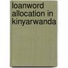 Loanword Allocation in Kinyarwanda by Jacques Lwaboshi Kayigema