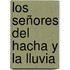 Los Señores Del Hacha Y La Lluvia
