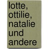 Lotte, Ottilie, Natalie und andere by Stefan Meininghaus