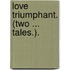 Love Triumphant. (Two ... tales.).