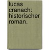 Lucas Cranach: Historischer Roman. by Hermann Klencke