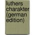 Luthers Charakter (German Edition)
