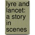 Lyre And Lancet: A Story In Scenes