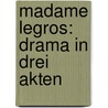 Madame Legros: Drama in drei Akten by Mann Heinrich