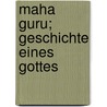 Maha Guru; Geschichte Eines Gottes door Karl Gutzkow