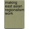 Making East Asian Regionalism Work door Fithra Faisal Hastiadi