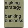 Making Strategy - Banking Business door Daniel Peyer