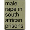 Male Rape in South African Prisons door Shuhaida Adam
