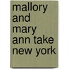 Mallory and Mary Ann Take New York by Laurie B. Friedman