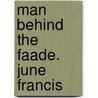 Man Behind the Faade. June Francis by June Francis