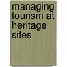 Managing Tourism at Heritage Sites door Emmanuel Akwasi Adu-Ampong