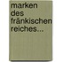 Marken Des Fränkischen Reiches...