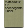Mathematik für hochbegabte Kinder door Yvonne Kopf