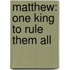 Matthew: One King to Rule Them All by Marilyn A. Mcginnis